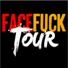 Face Fuck Tour